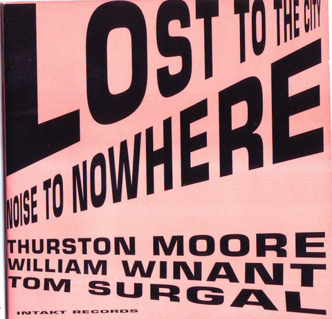 Thurston Moore, William Winant, Tom Surgal - Lost To The City / Noise To Nowhere