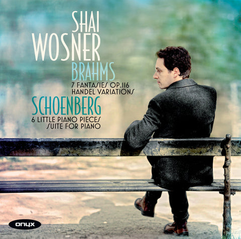 Shai Wosner, Brahms, Schoenberg - Fantasies; Handel Variations; Six Little Piano Pieces; Suite For Piano