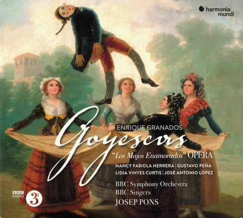 Enrique Granados – BBC Symphony Orchestra, BBC Singers, Josep Pons - Goyescas ('Los Majos Enamorados' Opera)
