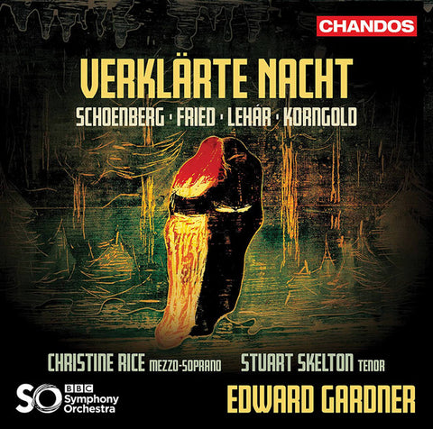 Schoenberg, Fried, Lehár, Korngold, Christine Rice, Stuart Skelton, BBC Symphony Orchestra, Edward Gardner - Verklärte Nacht