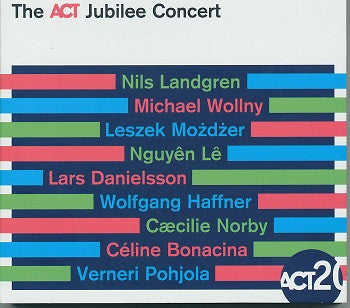 Nils Landgren, Michael Wollny, Leszek Możdżer, Nguyên Lê, Lars Danielsson, Wolfgang Haffner, Cæcilie Norby, Céline Bonacina, Verneri Pohjola, - The ACT Jubilee Concert
