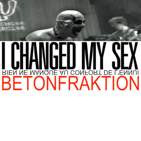 Betonfraktion - I Changed My Sex