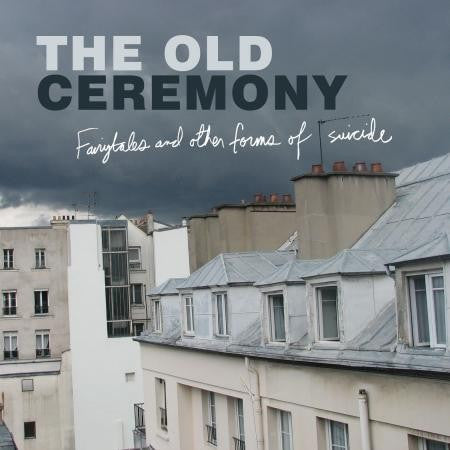 The Old Ceremony - Fairytales And Other Forms Of Suicide