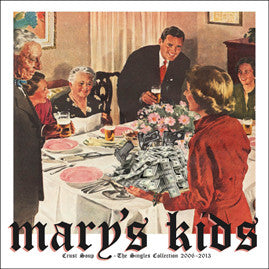 Mary's Kids - Crust Soup - The Singles Collection 2006 - 2013