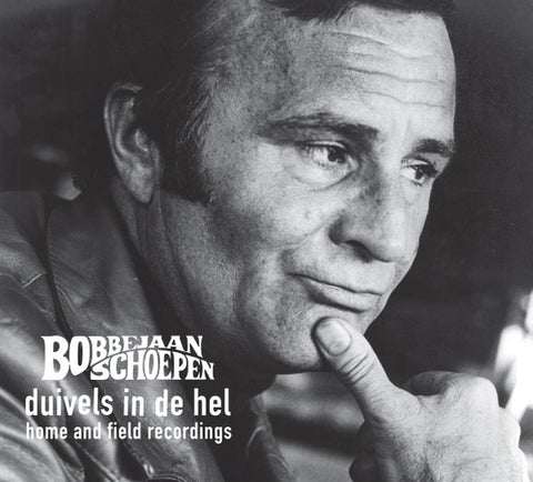 Bobbejaan Schoepen - Duivels In De Hel : Home And Field Recordings