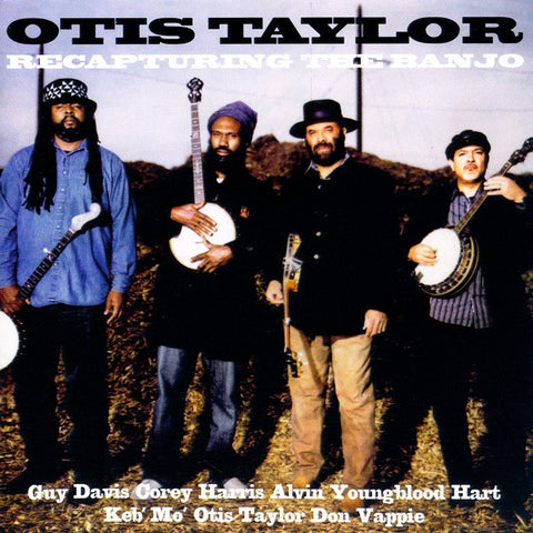Otis Taylor Featuring Guy Davis & Corey Harris & Alvin Youngblood Hart & Keb' Mo' & Don Vappie - Recapturing The Banjo