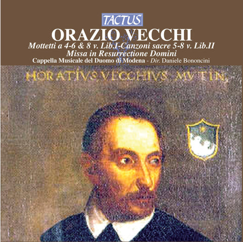 Orazio Vecchi, Cappella Musicale del Duomo di Modena - Mottetti a 4-6 & 8 v. Lib.I-Canzoni sacre 5-8 v. Lib.II; Missa in Resurrectione Domini