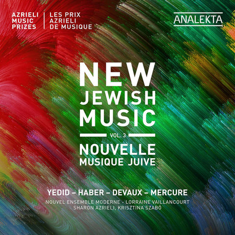 Yedid - Haber - Devaux - Mercure, Le Nouvel Ensemble Moderne, Lorraine Vaillancourt, Sharon Azrieli, Krisztina Szabó - New Jewish Music Vol. 3