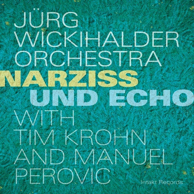 Jürg Wickihalder Orchestra with Tim Krohn and Manuel Perovic - Narziss Und Echo