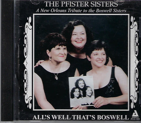 The Pfister Sisters - All's Well That's Boswell - A New Orleans Tribute To The Boswell Sisters