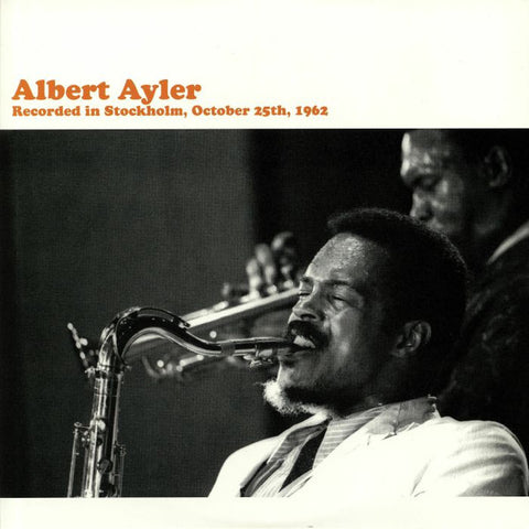 Albert Ayler - Recorded in Stockholm, October 25th, 1962