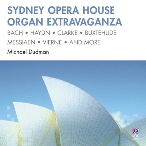 Bach, Haydn, Buxtehude, Messiaen, Vierne, Clarke, Michael Dudman - Sydney Opera House Organ Extravaganza