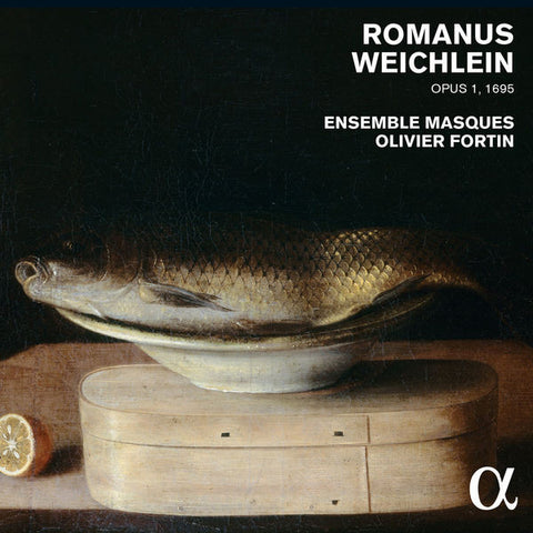 Romanus Weichlein - Ensemble Masques, Olivier Fortin - Opus 1, 1695