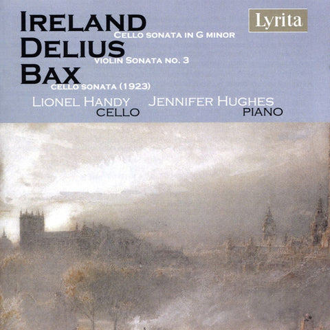 Ireland, Delius, Bax, Lionel Handy, Jennifer Hughes - British Cello Sonatas