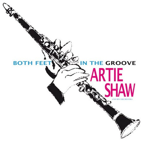 Artie Shaw And His Orchestra - Both Feet In The Groove