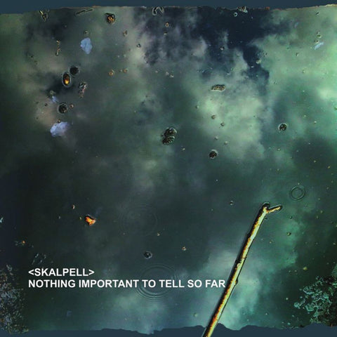 Skalpell - Nothing Important To Tell So Far