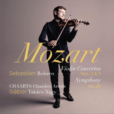 Mozart, Sebastian Bohren, CHAARTS Chamber Artists, Gábor Takács-Nagy - Violin Concertos Nos. 3 & 5; Symphony No. 29