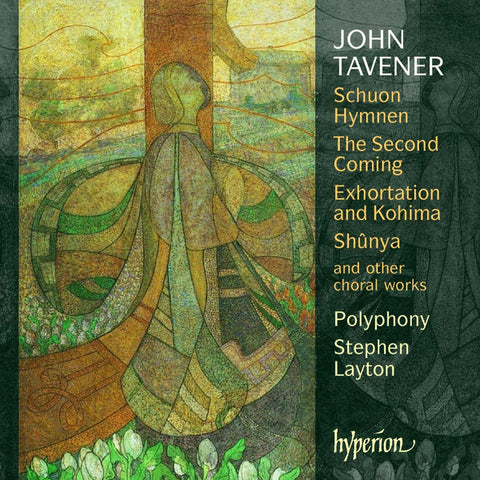 John Tavener / Polyphony, Stephen Layton - Schuon Hymnen - The Second Coming - Exhortation And Kohima - Shûnya And Other Choral Works
