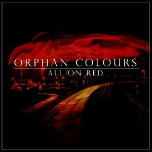Orphan Colours - All On Red