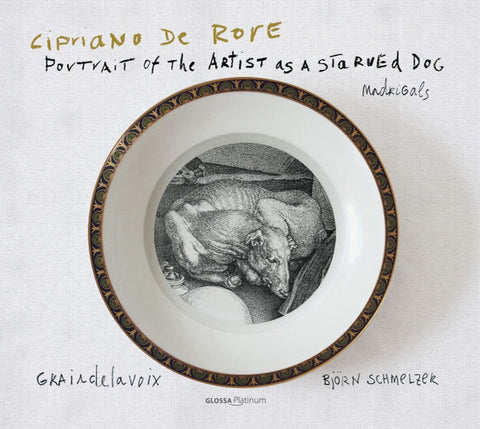Cipriano De Rore, Graindelavoix, Björn Schmelzer - Portrait Of The Artist As A Starved Dog - Madrigals