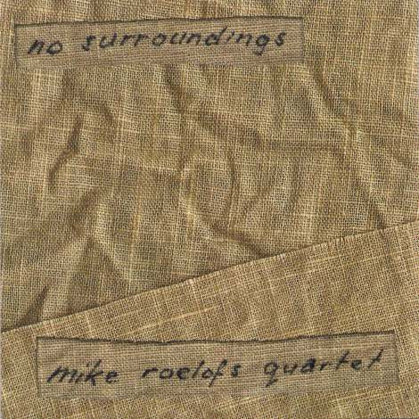 Mike Roelofs Quartet - No Surroundings