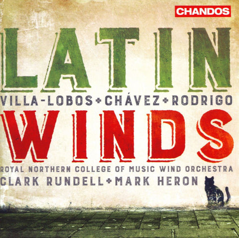 Villa-Lobos + Chávez + Rodrigo - Clark Rundell, Mark Heron, Royal Northern College Of Music Wind Orchestra - Latin Winds