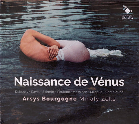 Debussy ∙ Ravel ∙ Schmitt ∙ Poulenc ∙ Messiaen ∙ Milhaud ∙ Canteloube, Arsys Bourgogne, Mihály Zeke - Naissance De Vénus