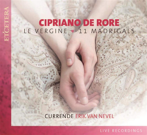 Cipriano De Rore - Currende, Erik Van Nevel - Le Vergine - 11 Madrigals