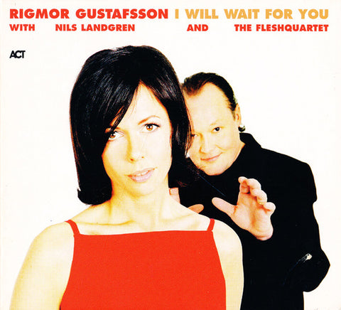 Rigmor Gustafsson With Nils Landgren And The Fleshquartet - I Will Wait For You