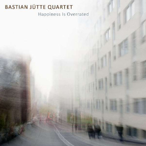 Bastian Jütte Quartet - Happiness Is Overrated