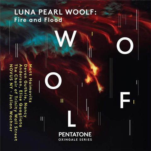 Luna Pearl Woolf, Matt Haimovitz, Devon Guthrie, Nancy Anderson, Elise Quagliata, The Choir Of Trinity Wall Street, NOVUS NY, Julian Wachner - Fire And Flood