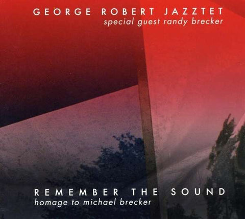 George Robert Jazztet Special Guest Randy Brecker - Remember The Sound - Homage To Michael Brecker