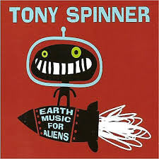 Tony Spinner - Earth Music For Aliens