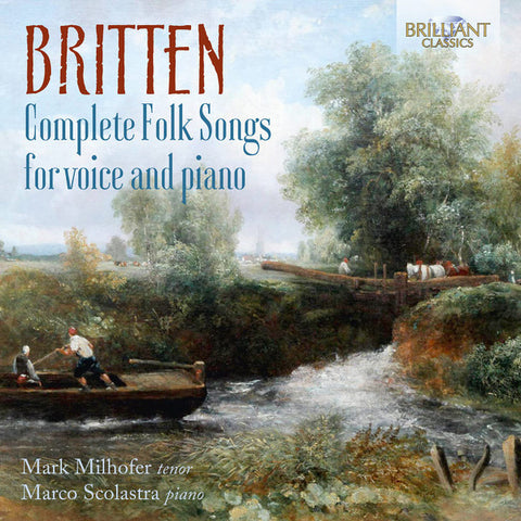 Britten, Mark Milhofer, Marco Scolastra - Complete Folk Songs For Voice And Piano