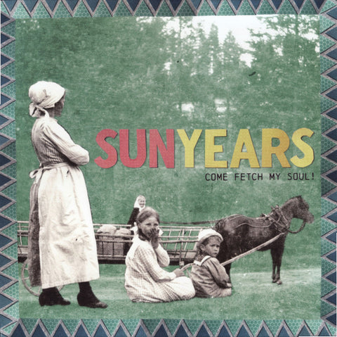 Sunyears - Come Fetch My Soul!
