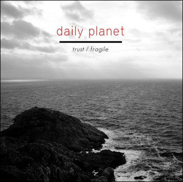 Daily Planet - Trust / Fragile