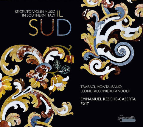 Trabaci, Montalbano, Leoni, Falconieri, Pandolfi, Emmanuel Resche-Caserta, Ensemble Exit - Il Sud - Seicento Violin Music In Southern Italy