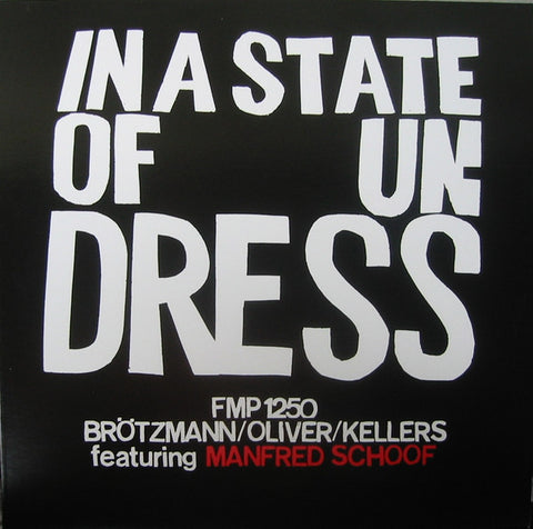 Brötzmann / Oliver / Kellers Featuring Manfred Schoof - In A State Of Undress