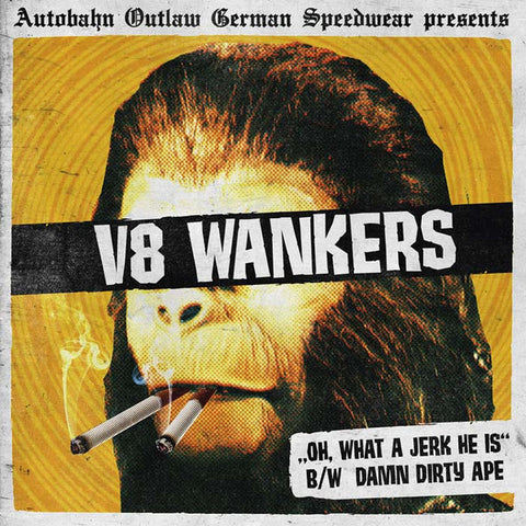 V8 Wankers, - ,,Oh, What A Jerk He Is'' B/W Damn Dirty Ape