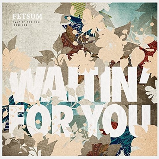 Fetsum - Waitin' For You (Remixes)