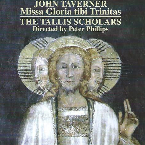 John Taverner, The Tallis Scholars, Peter Phillips - Missa Gloria Tibi Trinitas