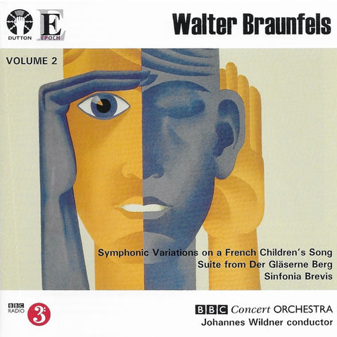 Walter Braunfels, BBC Concert Orchestra, Johannes Wildner - Walter Braunfels, Volume 2: Symphonic Variations On A French Children's Song / Suite From Der Gläserne Berg / Sinfonia Brevis
