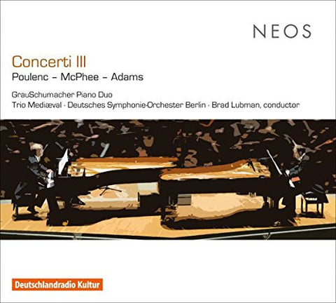 Poulenc - McPhee - Adams | GrauSchumacher Piano Duo • Trio Mediæval • Deutsches Symphonie-Orchester Berlin • Brad Lubman - Concerti III