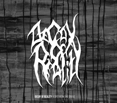 Decay Of Reality - A Spit From The Grave