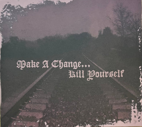 Make A Change... Kill Yourself - II