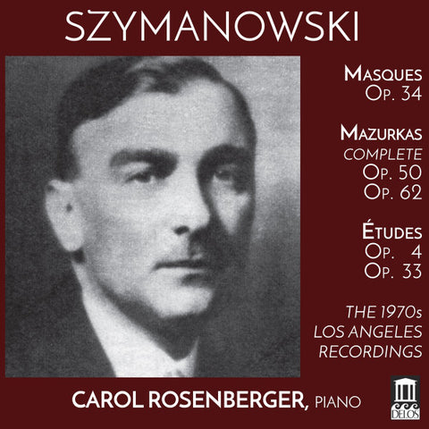 Szymanowski - Carol Rosenberger - Masques / Etudes / Mazurkas: The 1970's Los Angeles Recordings