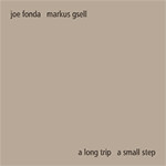 Joe Fonda, Markus Gsell - A Long Trip A Small Step
