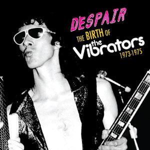 Despair - The Birth Of The Vibrators 1973-1975