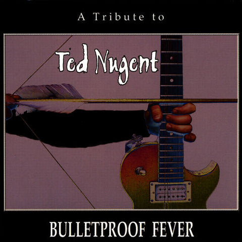 Various - A Tribute To Ted Nugent - Bulletproof Fever