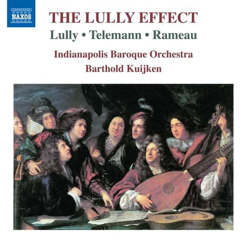 Lully • Telemann • Rameau • Indianapolis Baroque Orchestra, Barthold Kuijken - The Lully Effect